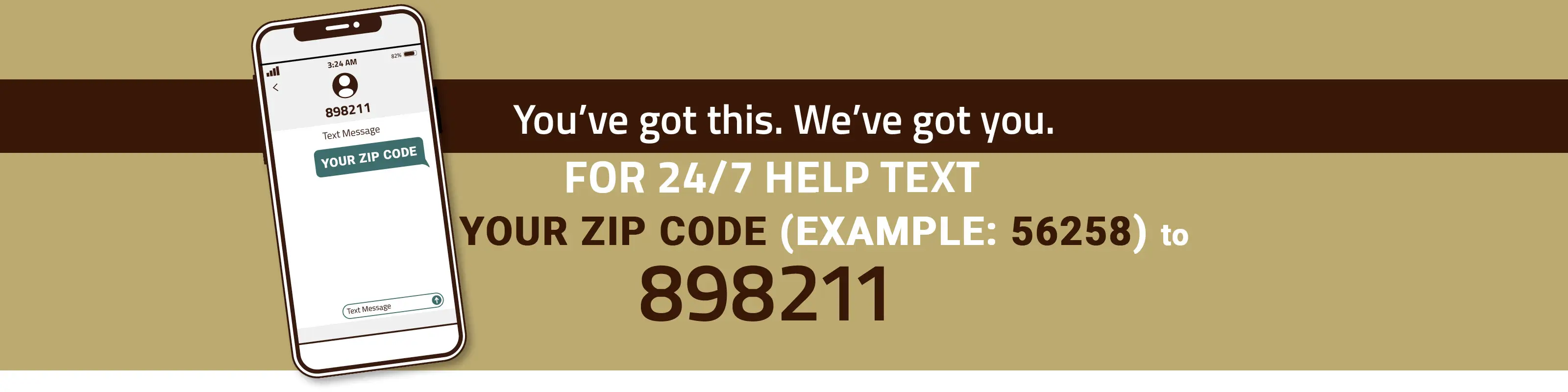 Text YOUR ZIP CODE to 898211 anytime day or night